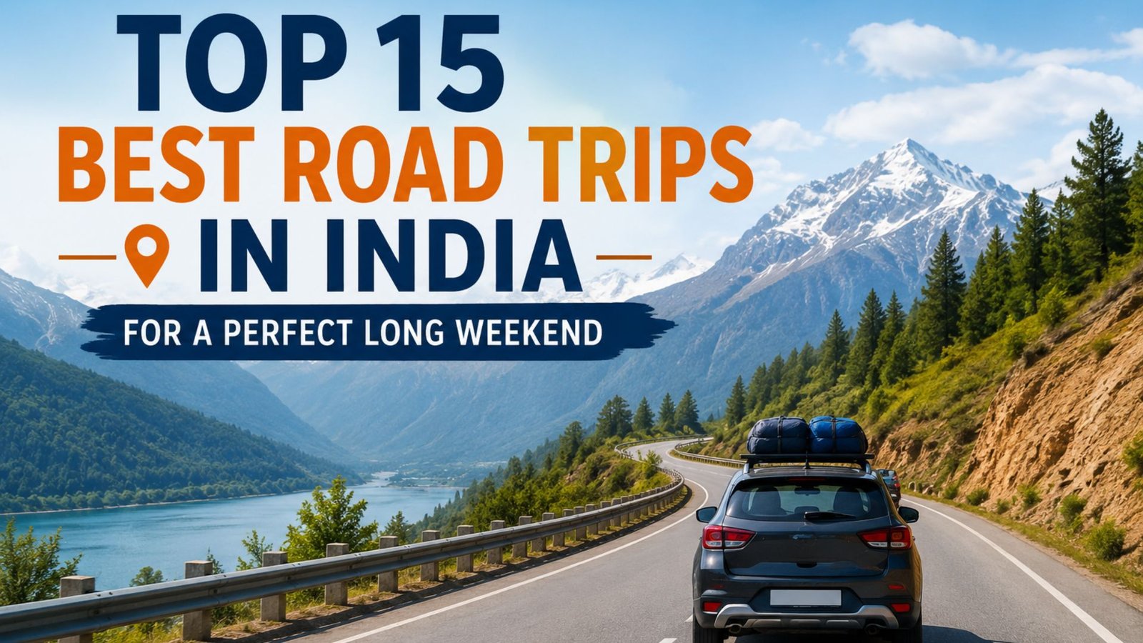 Top 15 Best Road Trips in India for a Perfect Long Weekend