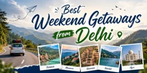 Best Weekend Getaways from Delhi for Every Traveller (2026)